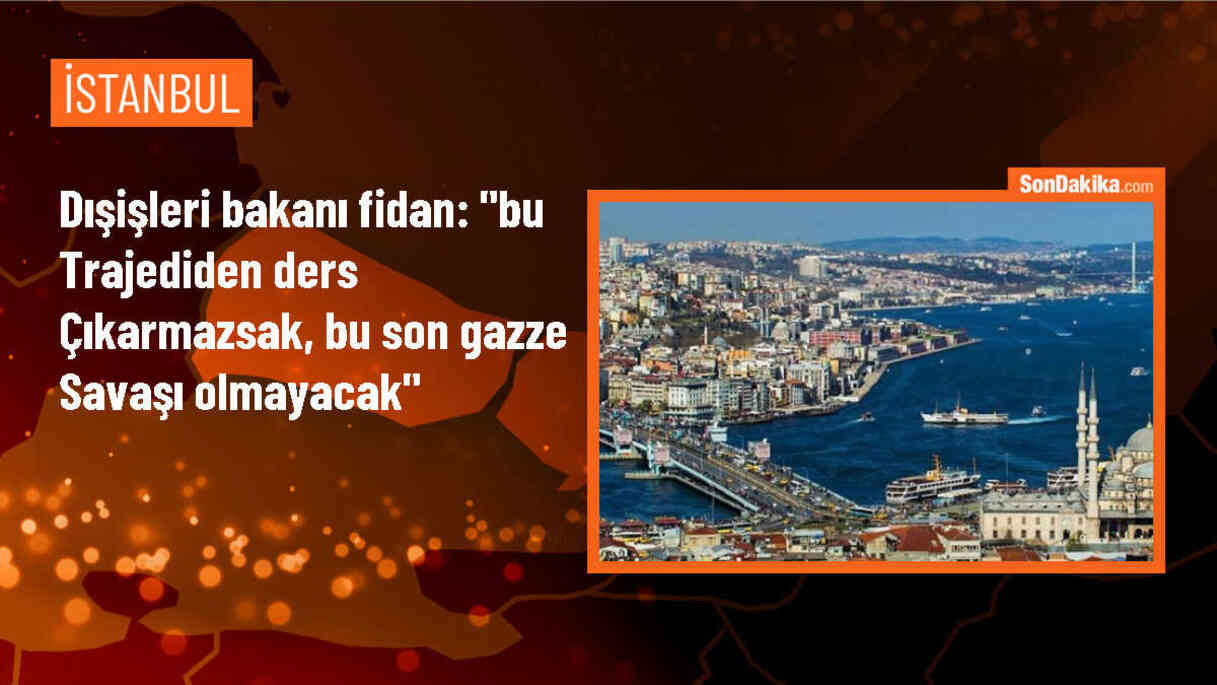 Dışişleri Bakanı Fidan: "Bu trajediden ders çıkarmazsak, bu son Gazze savaşı olmayacak"