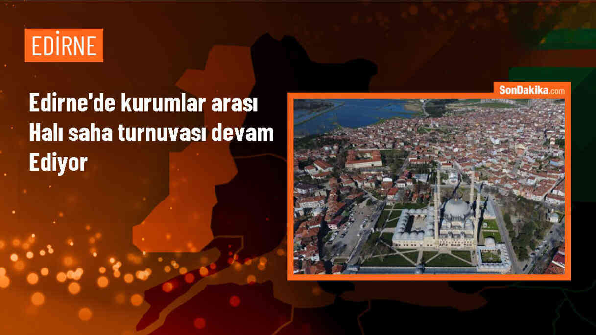 Edirne\'de kurumlar arası halı saha turnuvası devam ediyor