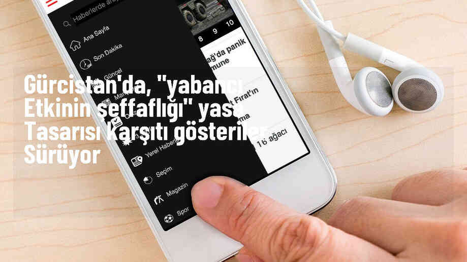 Gürcistan\'da Yabancı Etkinin Şeffaflığı Yasa Tasarısına Karşı Gösteriler Devam Ediyor