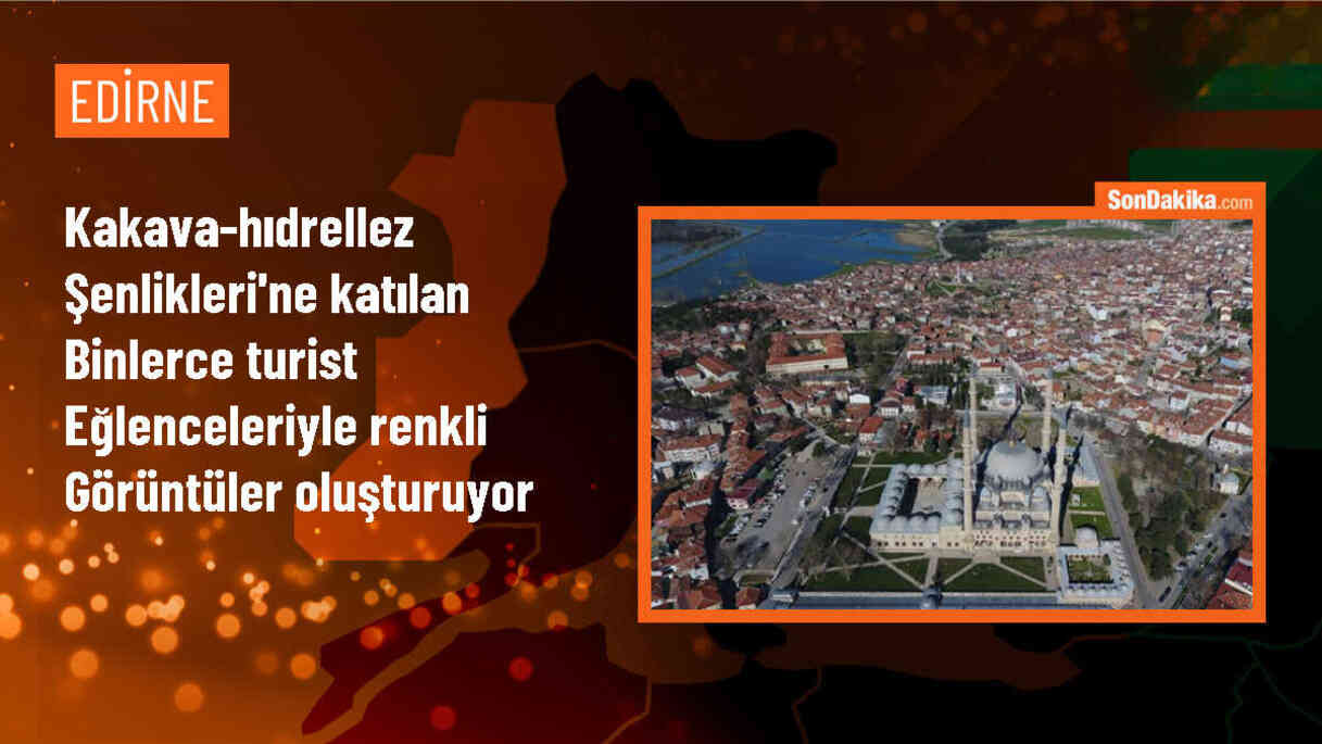 Edirne\'de Kakava-Hıdrellez Şenlikleri Turistleri Eğlendiriyor