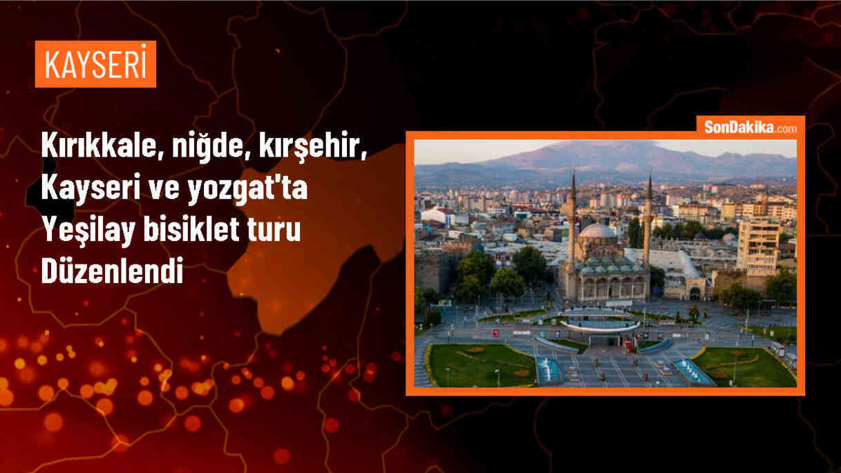 11. Yeşilay Bisiklet Turu Kırıkkale, Niğde, Kırşehir, Kayseri ve Yozgat\'ta Gerçekleştirildi