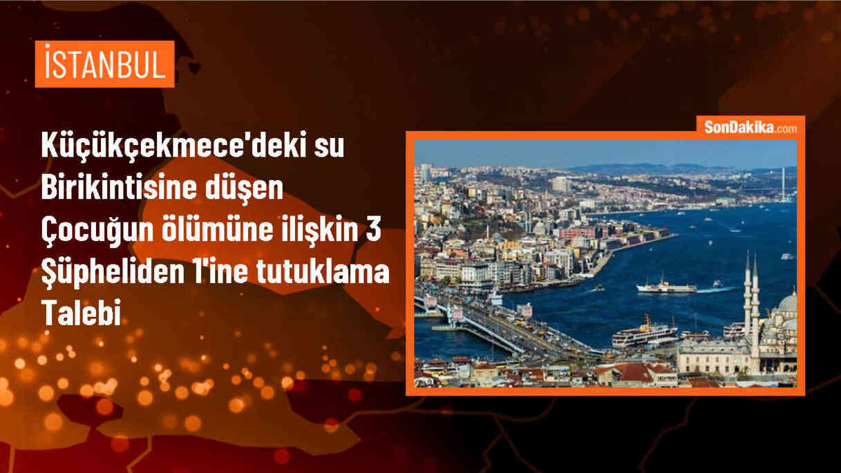 Küçükçekmece\'deki sahil parkında yapılan kazı çalışması sonucu hayatını kaybeden çocuğun ölümüne ilişkin 3 şüpheli gözaltına alındı