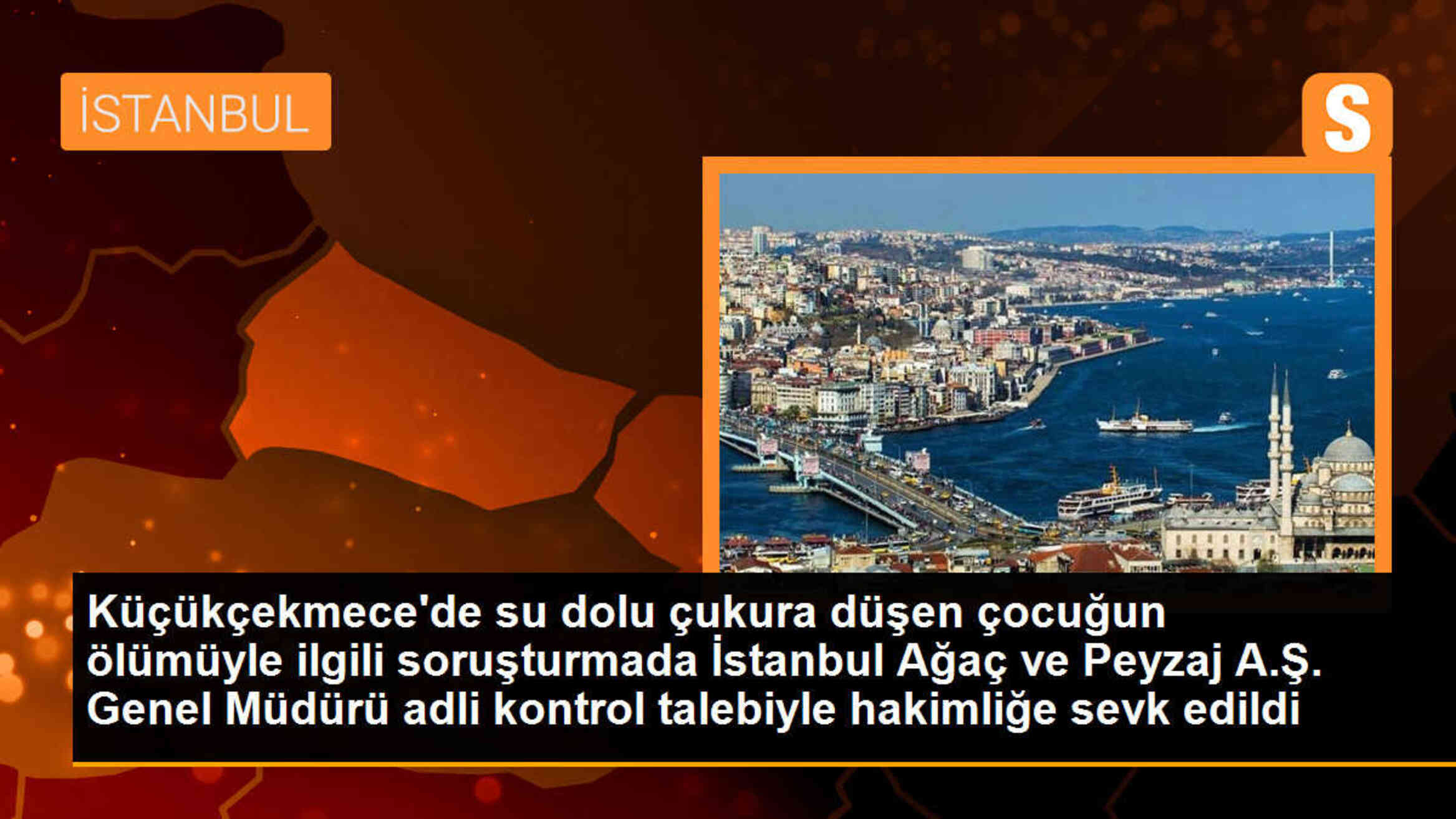 Küçükçekmece\'de su dolu çukura düşen çocuğun ölümüyle ilgili soruşturmada İstanbul Ağaç ve Peyzaj A.Ş. Genel Müdürü adli kontrol talebiyle hakimliğe sevk edildi