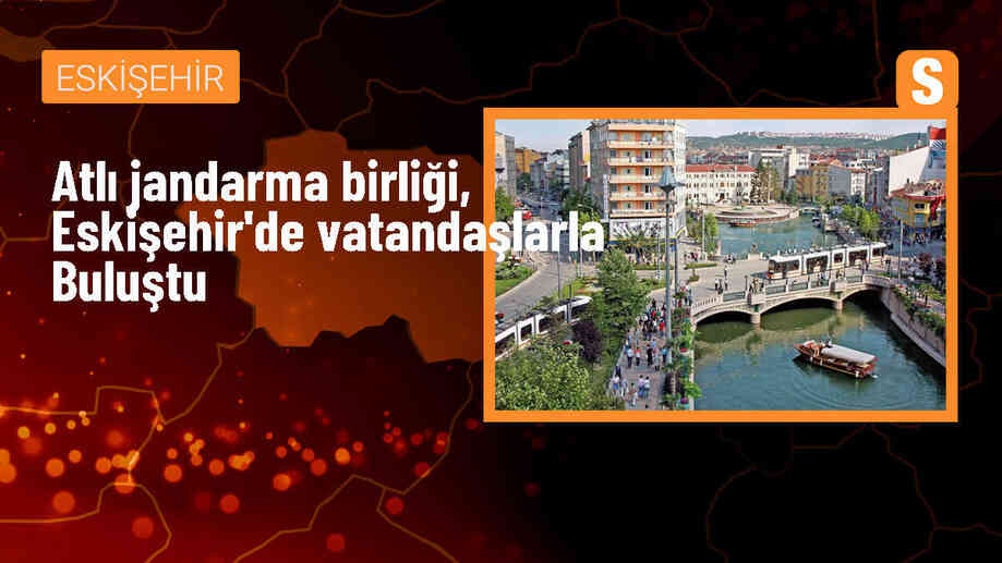 Atlı Jandarma Birliği, Eskişehir\'de Vatandaşlarla Buluştu