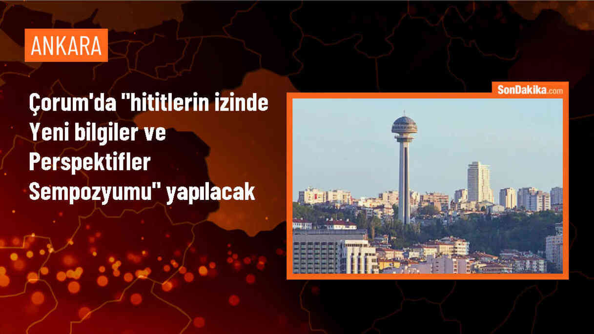 Çorum\'da Hititlerin İzinde Yeni Bilgiler ve Perspektifler Sempozyumu