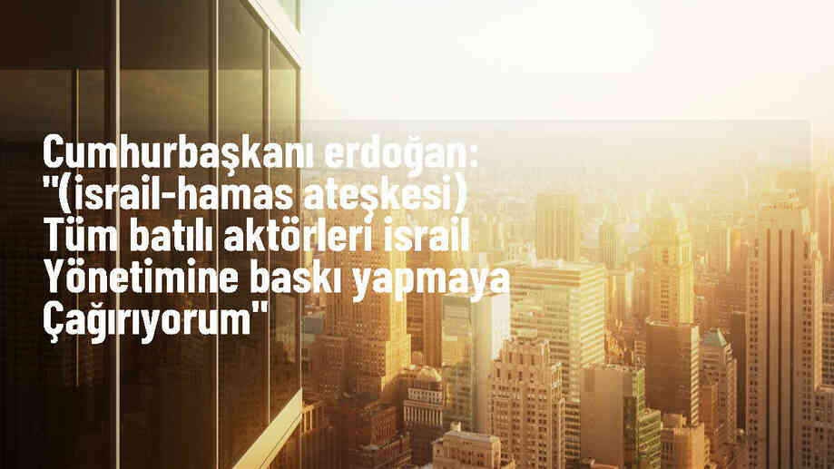 Cumhurbaşkanı Erdoğan: Tüm Batılı aktörleri İsrail yönetimine baskı yapmaya çağırıyor