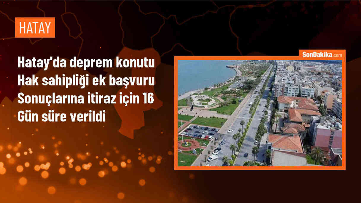 Hatay Valiliği, deprem afetzedelerinin başvuru sonuçlarına itiraz süresini uzattı