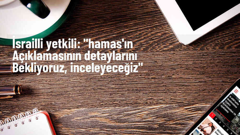 İsrailli Yetkili, Hamas\'ın Ateşkes Önerisini Bekliyor