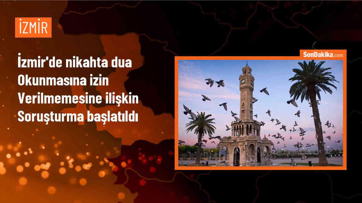 İzmir\'de nikah öncesinde dua okunmasına izin verilmemesi soruşturması