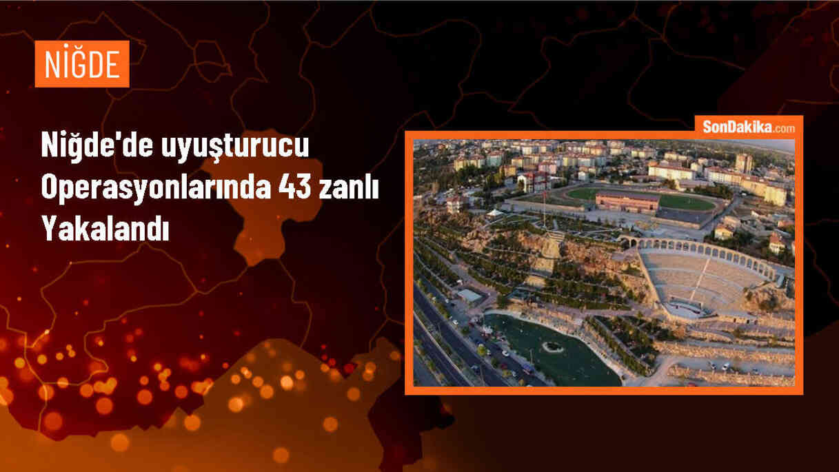 Niğde\'de düzenlenen uyuşturucu operasyonlarında 43 şüpheli gözaltına alındı