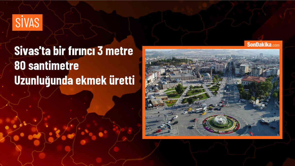Sivas\'ın Zara ilçesinde 3 metre 80 santimetre uzunluğunda ekmek üretildi