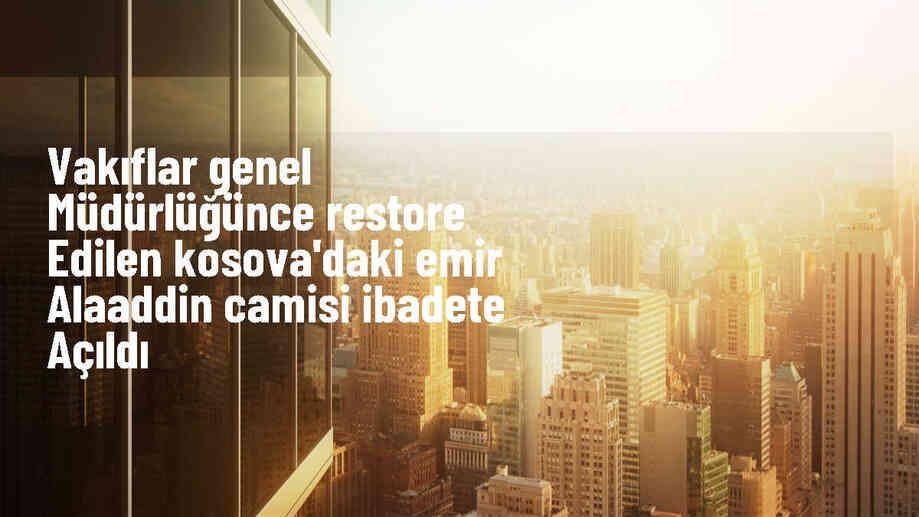 Priştine\'deki Osmanlı döneminden kalma Emir Alaaddin Camisi restore edilerek ibadete açıldı