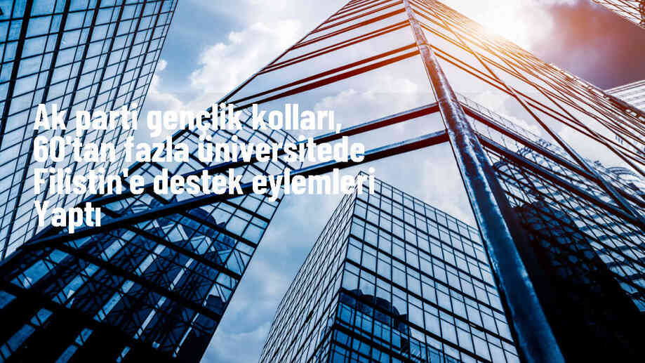 AK Parti Gençlik Kolları ÜNİAK, Filistin protestolarına destek vermek için 60\'tan fazla üniversitede eylem yaptı