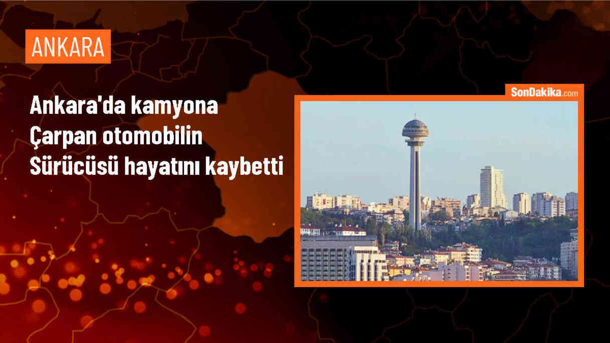 Ankara\'da park halindeki kamyona arkadan çarpan otomobilin sürücüsü öldü