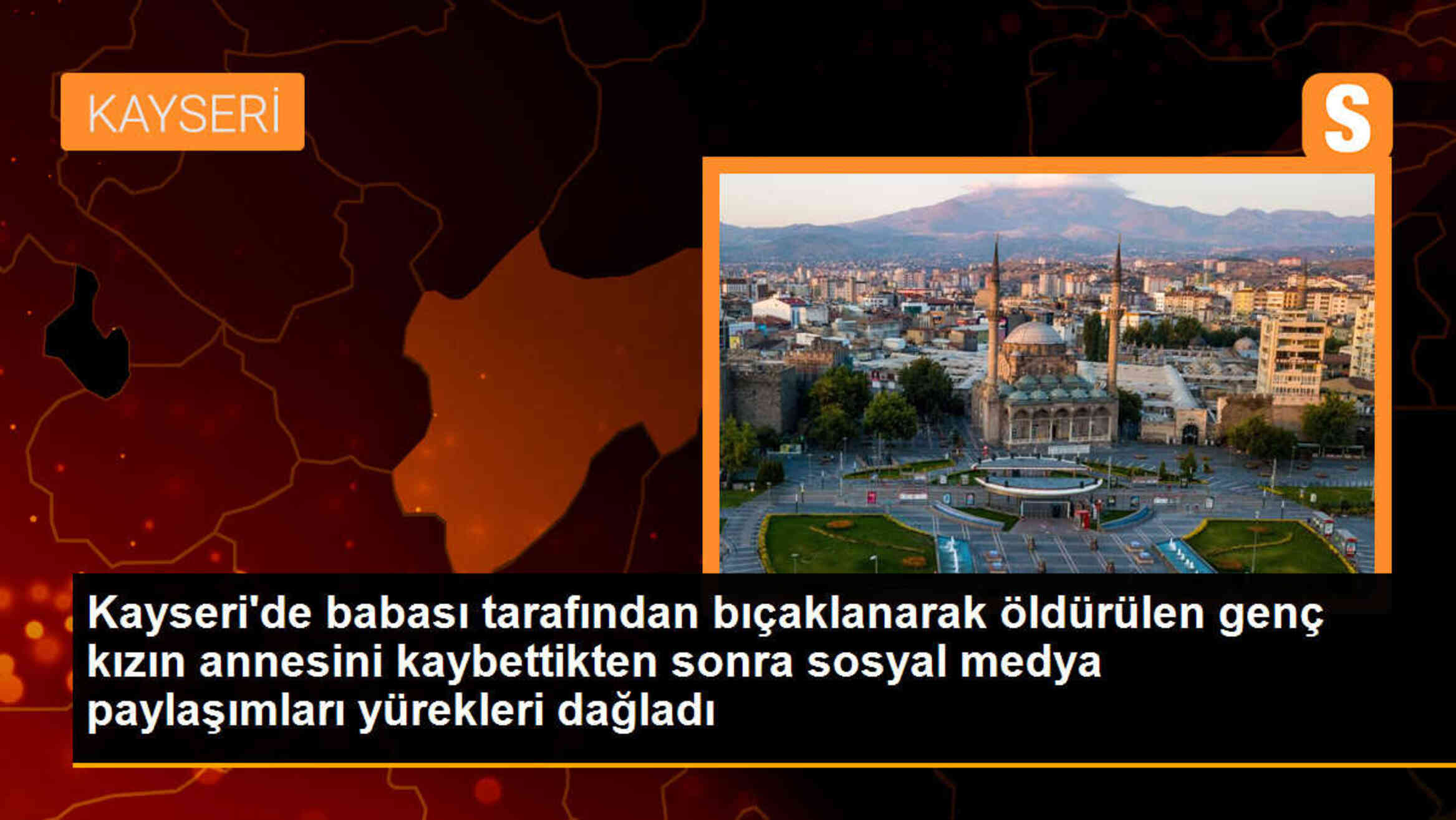 Kayseri\'de babası tarafından öldürülen genç kızın acı dolu hikayesi