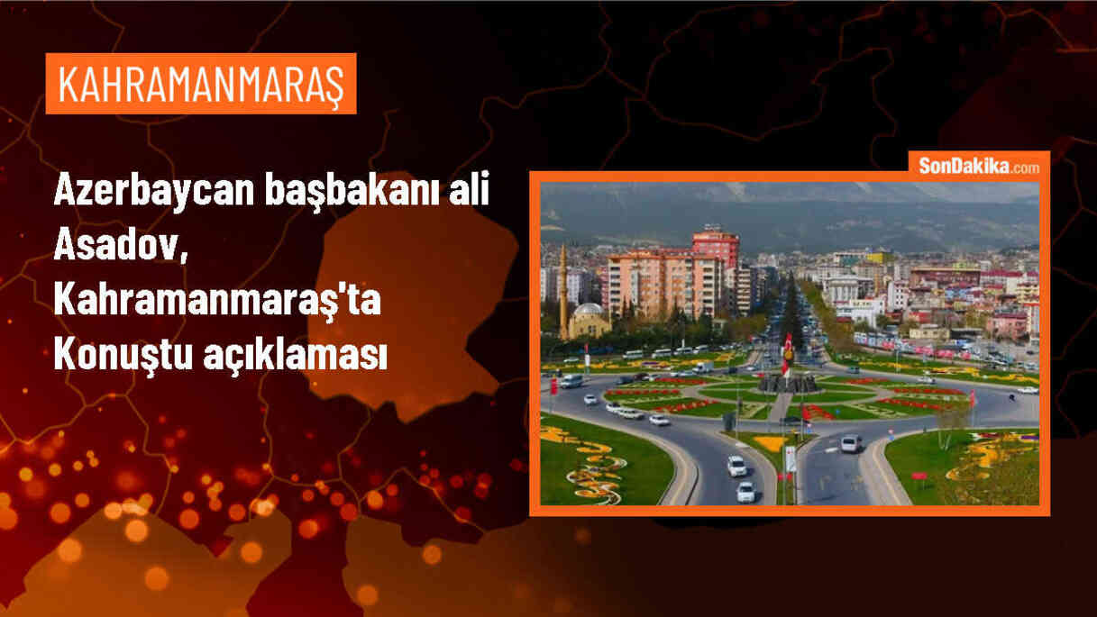 Azerbaycan Başbakanı Kahramanmaraş\'ta deprem bölgesini ziyaret etti