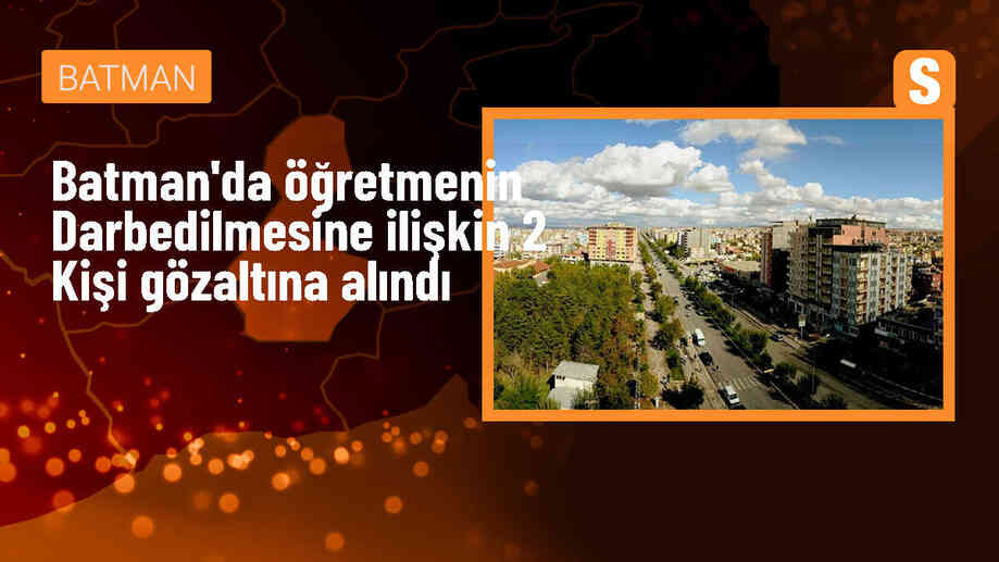 Batman\'ın Kozluk ilçesinde öğretmen darbedildi, baba ve oğlu gözaltına alındı