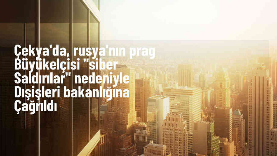 Rusya\'nın Prag Büyükelçisi, Çekya\'ya yapılan siber saldırılar nedeniyle çağrıldı