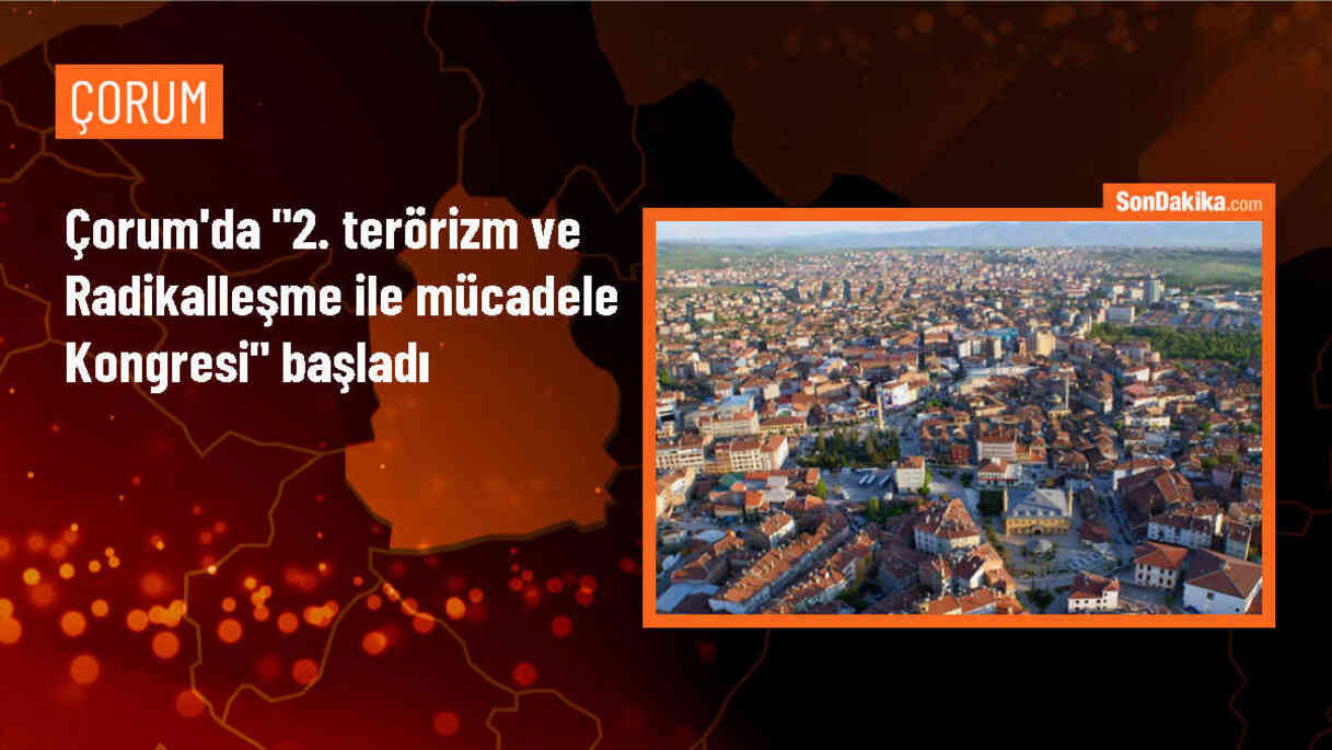 Çorum\'da Terörizm ve Radikalleşme ile Mücadele Kongresi Başladı