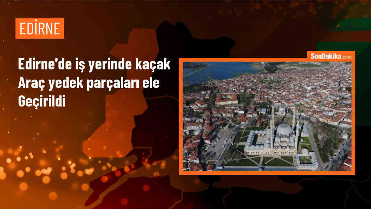 Edirne\'de iş yerinde kaçak araç yedek parçaları ele geçirildi