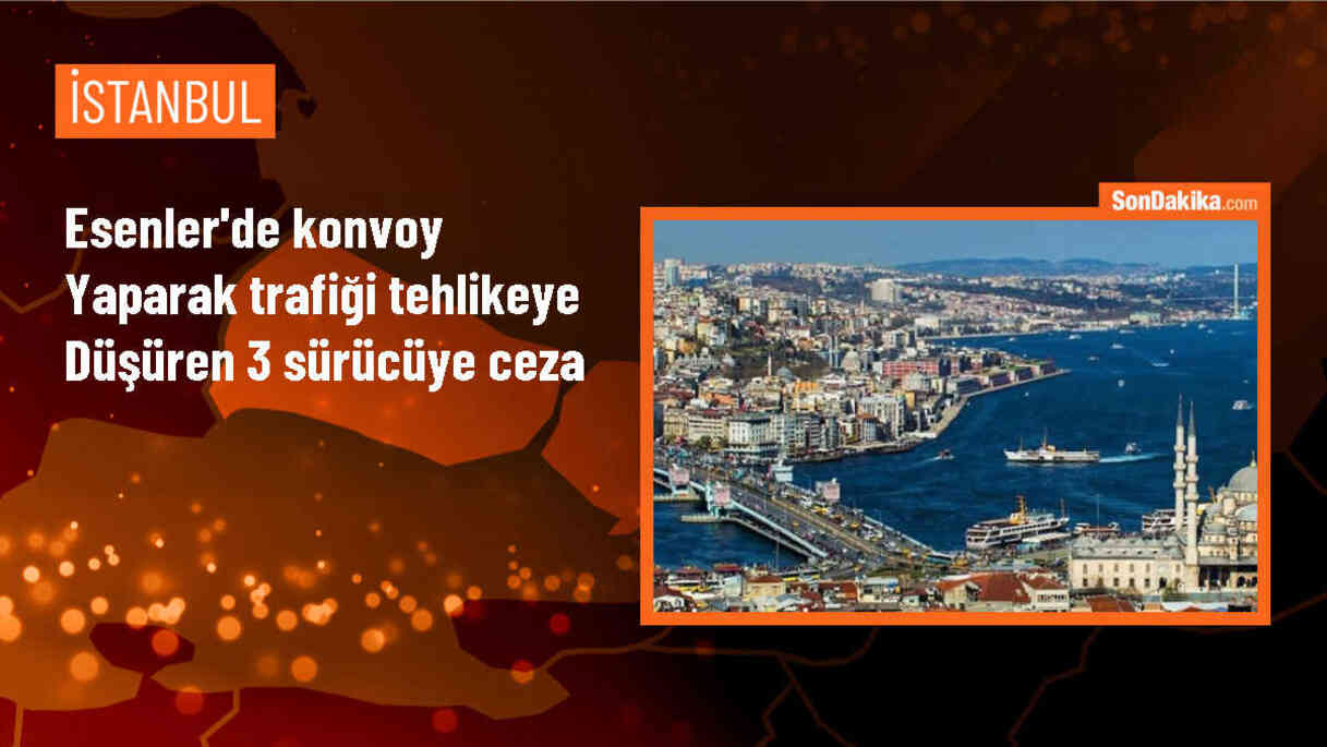 İstanbul Esenler\'de Konvoy Yapan Sürücülere 17 Bin 731 Lira Cezai İşlem Uygulandı
