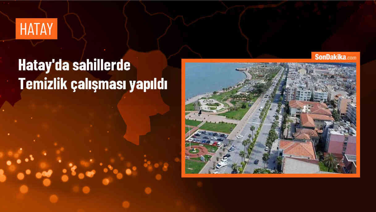 Hatay Büyükşehir Belediyesi Sahillerde Temizlik Çalışması Yaptı