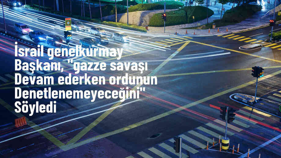 İsrail Genelkurmay Başkanı, ordunun denetlenemeyeceğini bildirdi