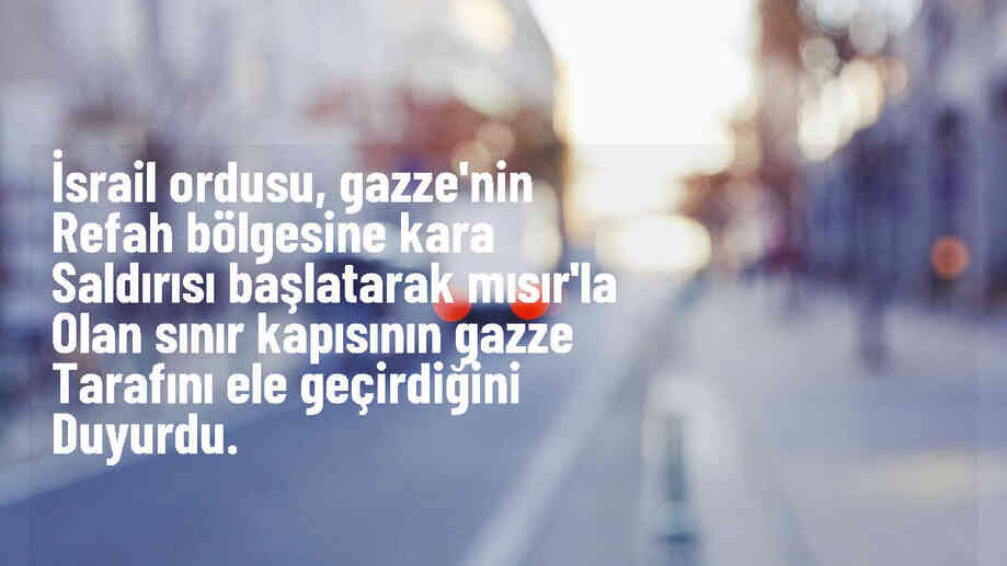 İsrail ordusu, Gazze\'nin Refah bölgesine kara saldırısı başlattı