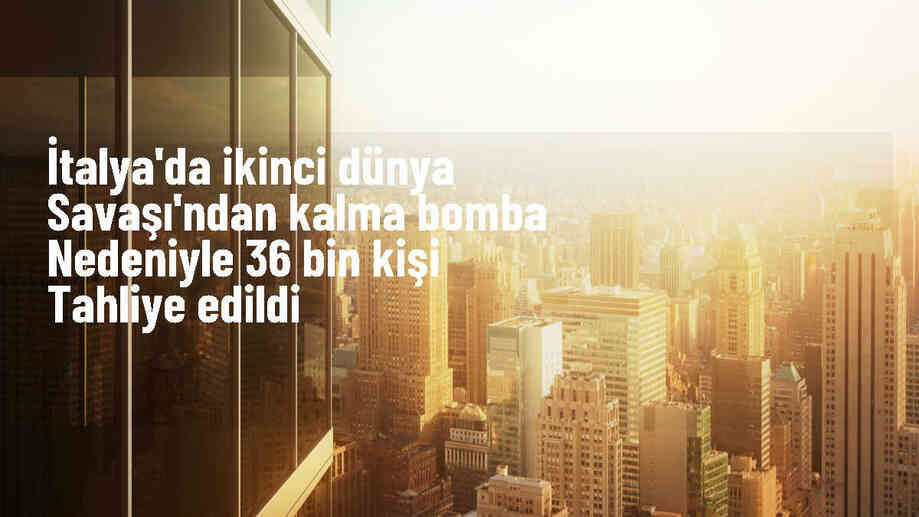 İtalya\'da İkinci Dünya Savaşı\'ndan Kalma Bomba Etkisiz Hale Getirildi