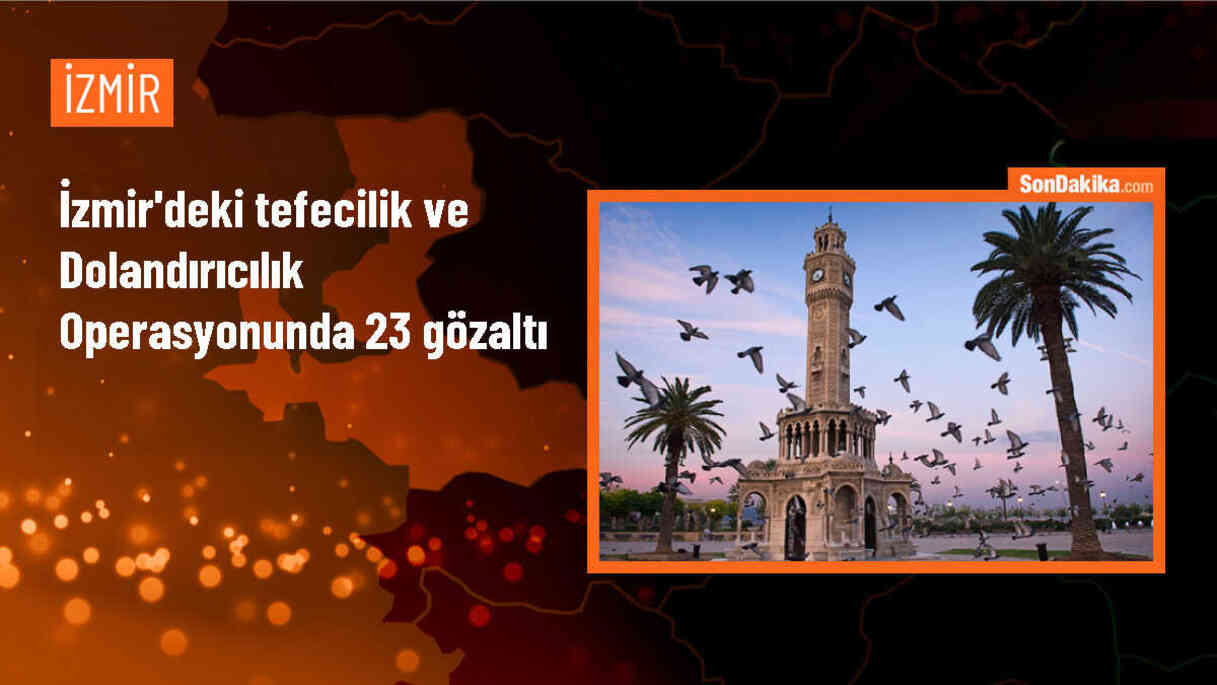İzmir\'de Tefecilik ve Dolandırıcılık Şüphelilerine Operasyon