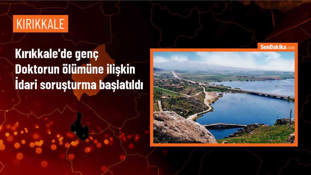 Kırıkkale Üniversitesi Tıp Fakültesi\'nde doktorun hayatını kaybetmesiyle ilgili soruşturma başlatıldı