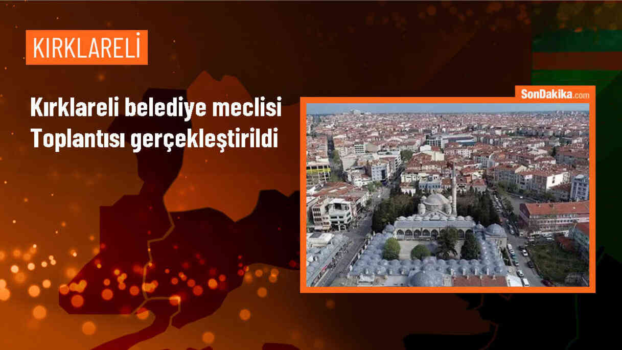 Kırklareli Belediye Meclisi Mayıs Ayı Toplantısında Gündem Maddeleri Görüşüldü