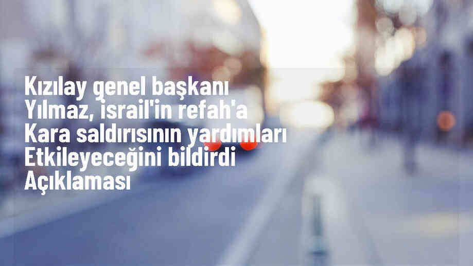 Türk Kızılayı, İsrail\'in Refah Sınır Kapısına saldırısını endişeyle karşıladı