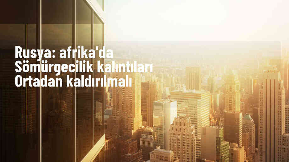 Rusya Dışişleri Bakanı Lavrov, Afrika\'daki Sömürgecilik Kalıntılarının Ortadan Kaldırılmasını İstedi