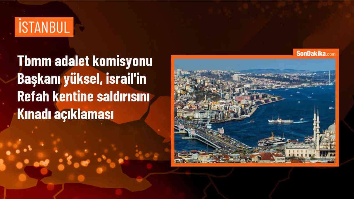 TBMM Adalet Komisyonu Başkanı İsrail\'in Refah kentine saldırısını kınadı