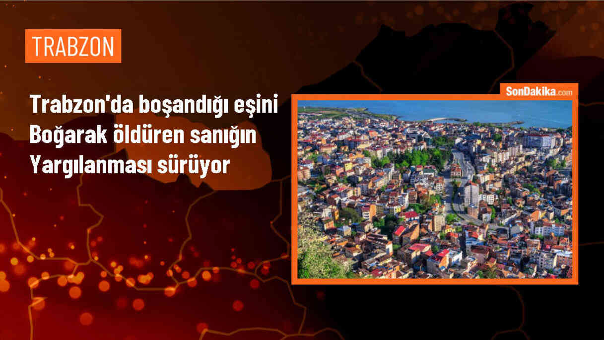 Trabzon\'da Boğarak Öldürülen Eşin Yargılaması Devam Ediyor