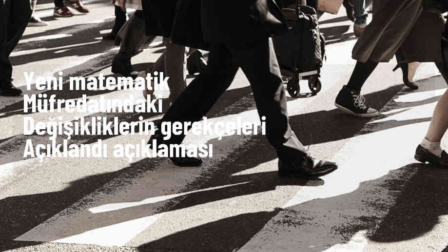 Yeni matematik müfredatındaki değişikliklerin gerekçeleri açıklandı Açıklaması