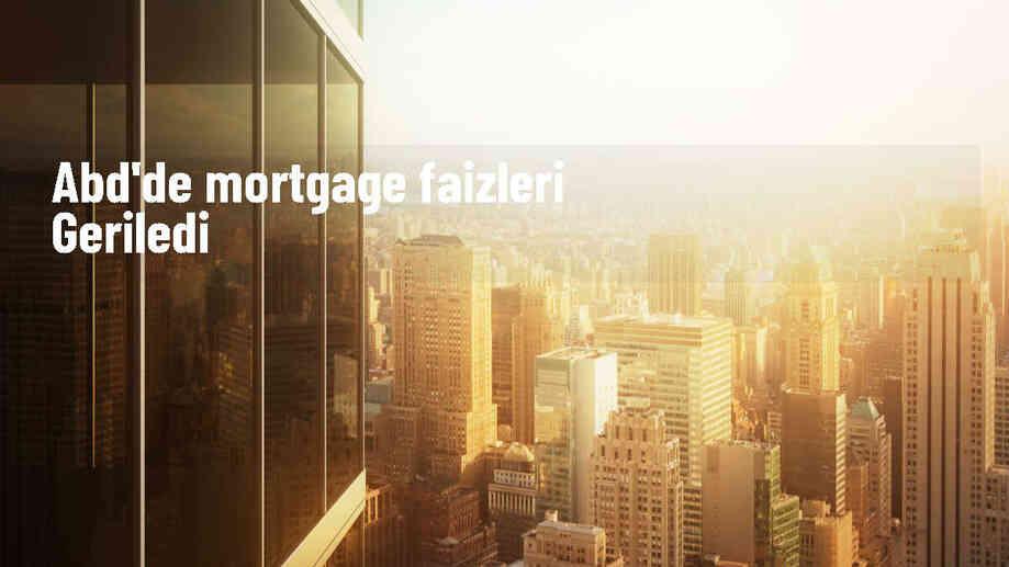 ABD\'de 30 Yıl Vadeli Mortgage Faiz Oranı Düştü