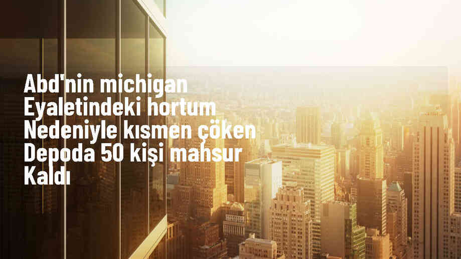 ABD\'nin Michigan eyaletindeki hortumda 50 kişi mahsur kaldı