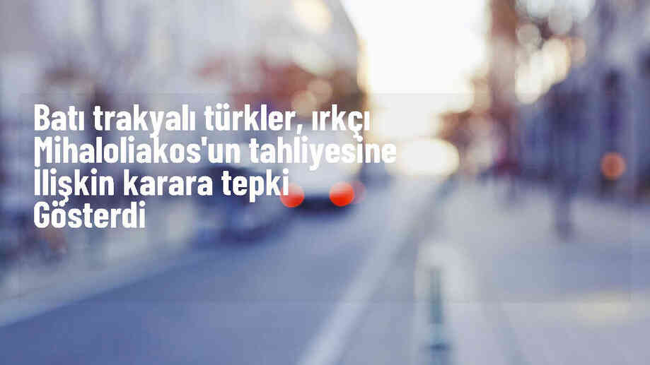 Batı Trakyalı Türkler, Altın Şafak Partisi liderinin tahliye kararına tepki gösterdi