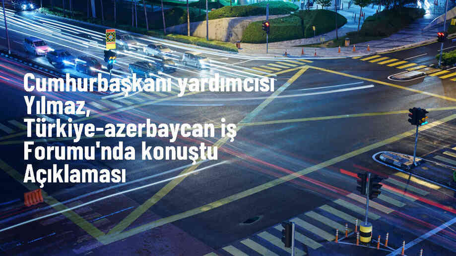 Cevdet Yılmaz: Kafkaslar\'da barışın oluşmasıyla bölgesel refah artacak