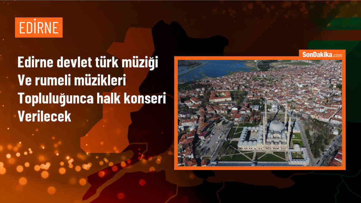 Edirne Devlet Türk Müziği ve Rumeli Müzikleri Topluluğu Halk Konseri
