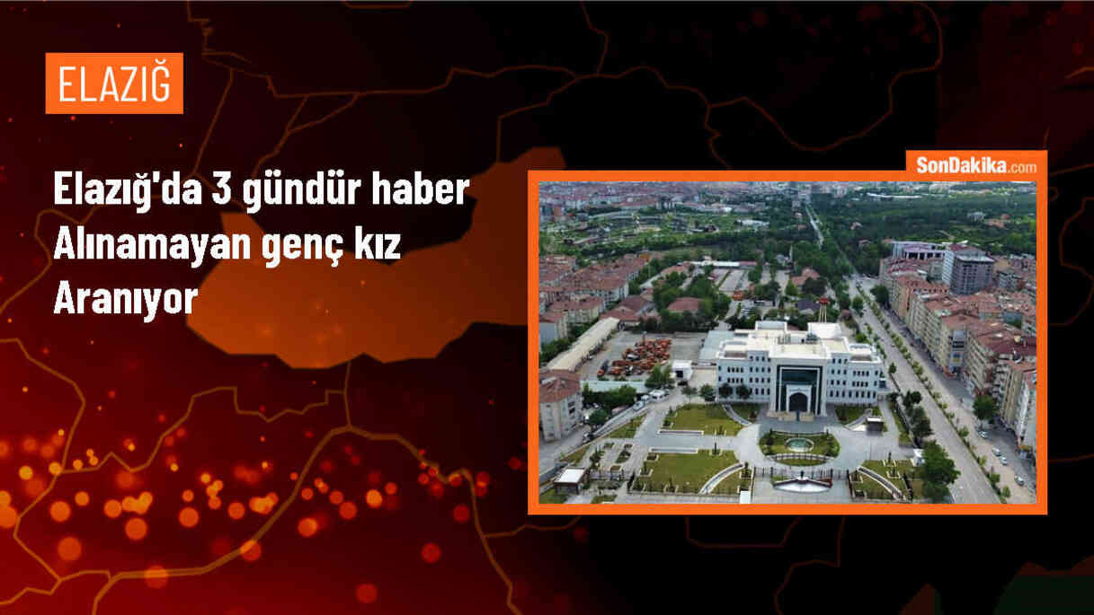 Elazığ\'da kaybolan genç kızın bulunması için çalışma başlatıldı