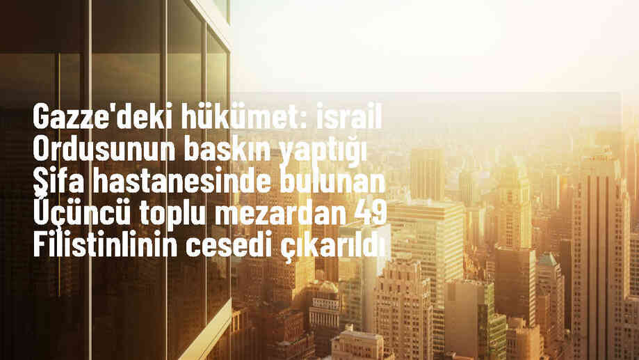 Gazze\'deki Şifa Hastanesinde 49 Filistinlinin cesedi bulundu