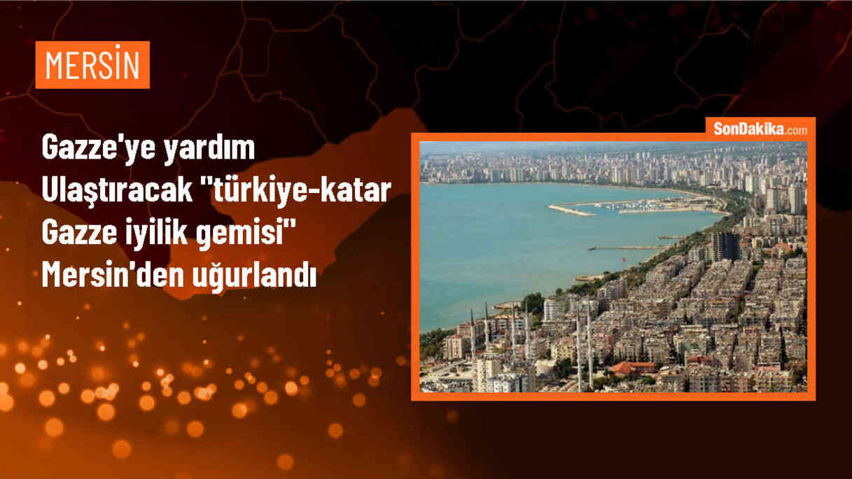 Türkiye-Katar Gazze İyilik Gemisi Mersin\'den Yola Çıktı