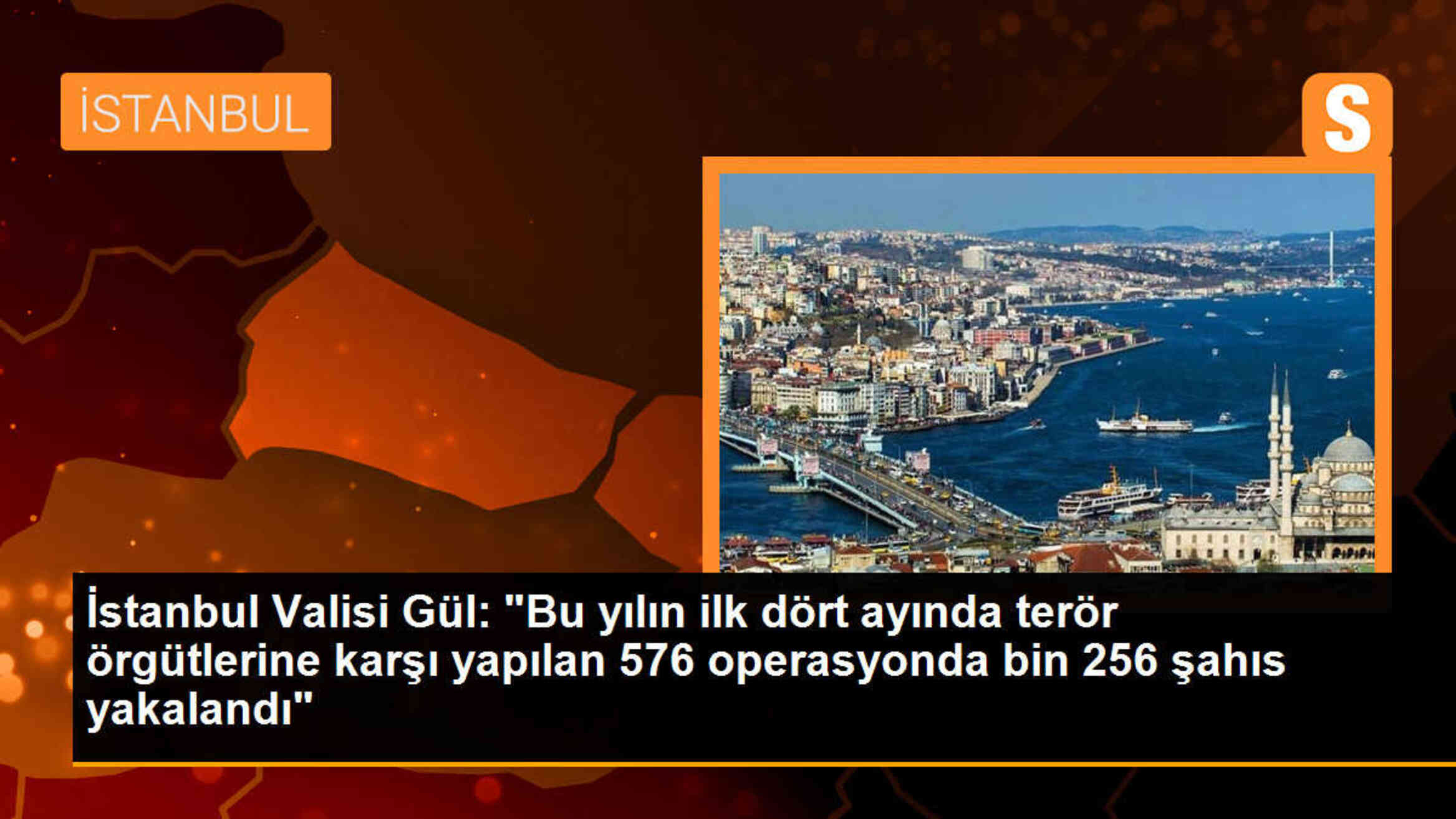 İstanbul Valisi: Bu yılın ilk dört ayında terör örgütlerine karşı 576 operasyon yapıldı