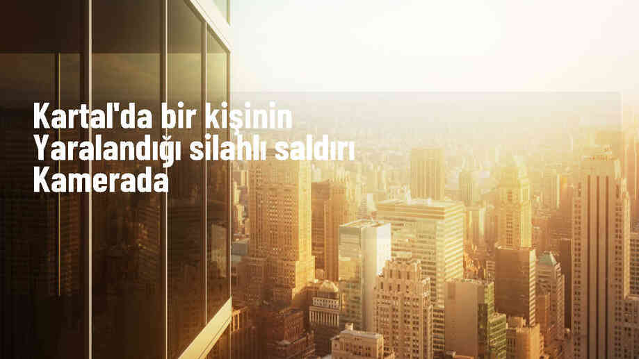 Kartal\'da iş yerine silahlı saldırı: Bir kişi yaralandı