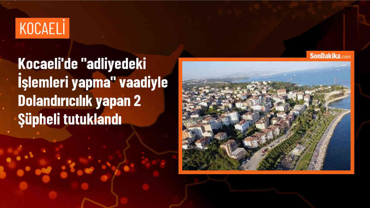 Kocaeli\'de adliyedeki işlemleri yapma vaadiyle dolandırıcılık yapan 2 şüpheli tutuklandı