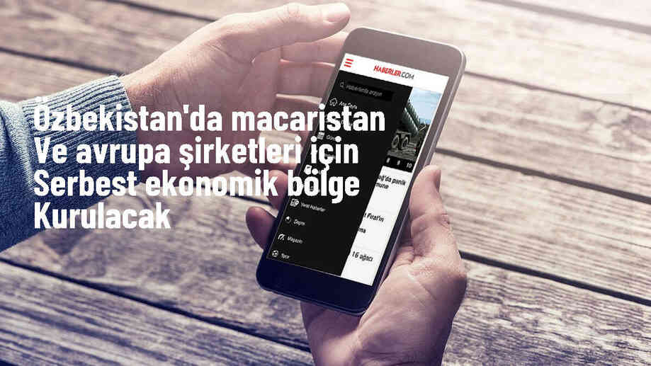 Özbekistan\'da Macaristan ve Avrupa şirketleri için özel serbest ekonomik bölge oluşturulacak
