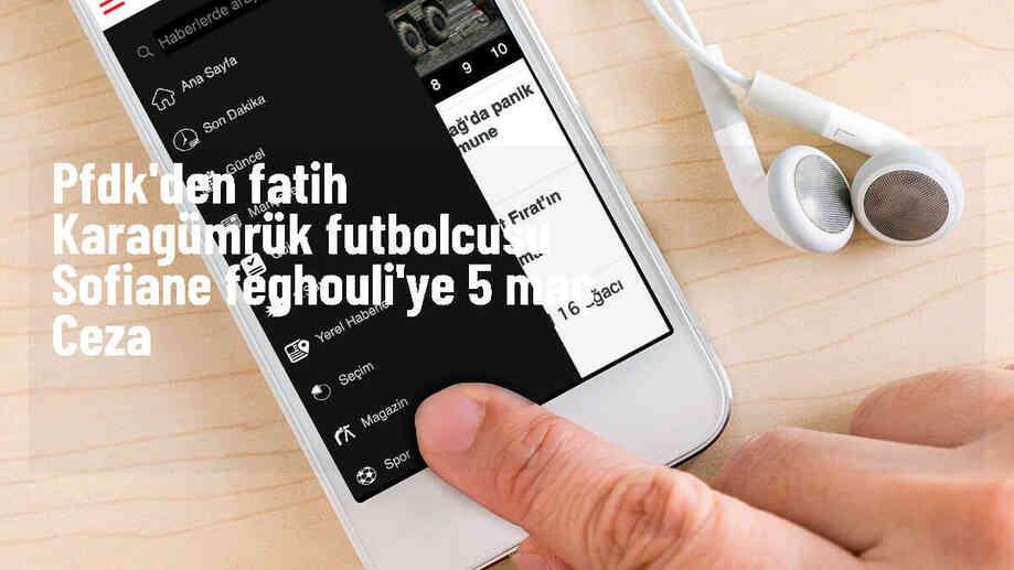 Sofiane Feghouli\'ye 5 Maç Cezası Verildi